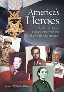 America's Heroes: Medal of Honor Recipients from the Civil War to Afghanistan