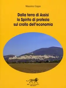 Massimo Coppo - Dalla terra di Assisi lo Spirito di profezia sul crollo dell'economia