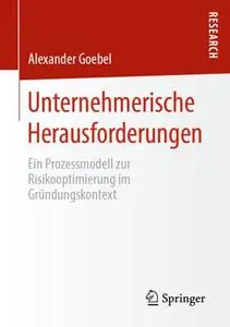 Unternehmerische Herausforderungen: Ein Prozessmodell zur Risikooptimierung im Gründungskontext