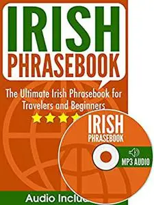 Irish Phrasebook: The Ultimate Irish Phrasebook for Travelers and Beginners