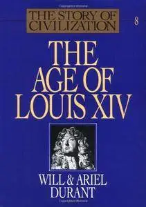 The Age of Louis XIV (The Story of Civilization VIII)(Repost)