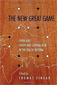 The New Great Game: China and South and Central Asia in the Era of Reform