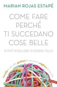 Marian Rojas Estapé - Come fare perché ti succedano cose belle