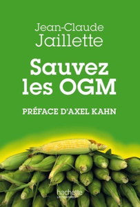 Jean-Claude Jaillette, "Sauvez les OGM"
