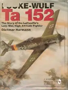 Focke-Wulf Ta 152: The Story of the Luftwaffe's Late-War, High-Altitude Fighter