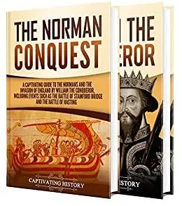 The Normans: A Captivating Guide to the Norman Conquest and William the Conqueror