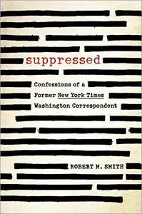 Suppressed: Confessions of a Former New York Times Washington Correspondent