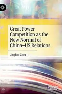 Great Power Competition as the New Normal of China–US Relations