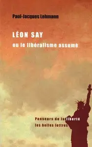 Paul-Jacques Lehmann, "Léon Say ou le Libéralisme assumé"