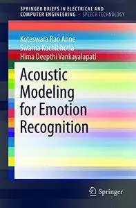 Acoustic Modeling for Emotion Recognition (SpringerBriefs in Electrical and Computer Engineering)(Repost)