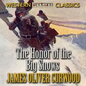 «The Honor of the Big Snows» by James Oliver Curwood