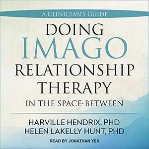 Doing Imago Relationship Therapy in the Space-Between: A Clinician's Guide [Audiobook]