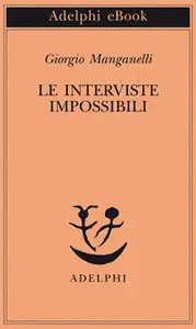 Giorgio Manganelli – Le interviste impossibili (Repost)