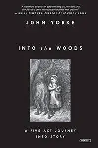 Into the Woods: A Five-Act Journey Into Story