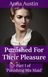 «Punished For Their Pleasure» by Anna Austin