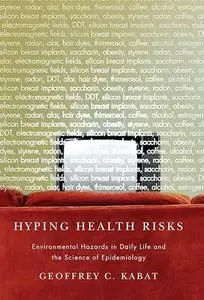 Hyping Health Risks: Environmental Hazards in Daily Life and the Science of Epidemiology (Repost)