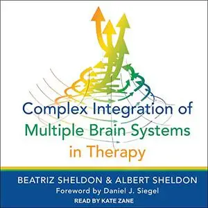 Complex Integration of Multiple Brain Systems in Therapy [Audiobook]