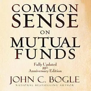 Common Sense on Mutual Funds: Fully Updated 10th Anniversary Edition [Audiobook] {Unabridged}