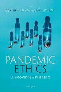 Pandemic Ethics: From COVID-19 to Disease X