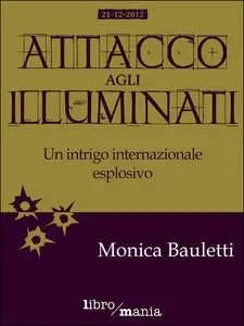Monica Bauletti - Attacco agli Illuminati: Un intrigo internazionale esplosivo