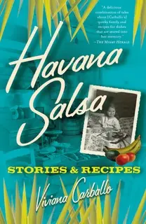 «Havana Salsa: Stories and Recipes» by Viviana Carballo