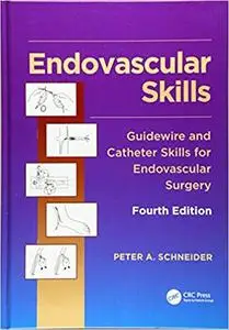 Endovascular Skills: Guidewire and Catheter Skills for Endovascular Surgery, 4th Edition