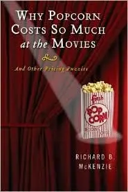 Why Popcorn Costs So Much at the Movies: And Other Pricing Puzzles