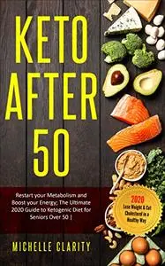 Keto AFTER 50: Restart Your Metabolism and Boost Your Energy: The Ultimate 2020 Guide