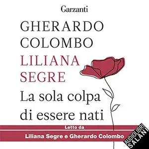 «La sola colpa di essere nati» by Liliana Segre, Gherardo Colombo