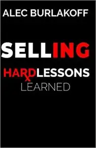 Selling: Hard Lessons Learned