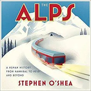 The Alps: A Human History from Hannibal to Heidi and Beyond [Audiobook]