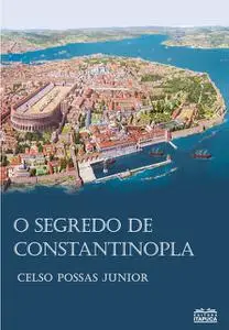 «O Segredo de Constantinopla» by Celso Possas Junior