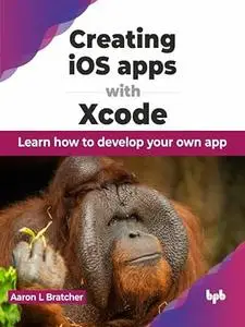 Creating iOS apps with Xcode: Learn how to develop your own app