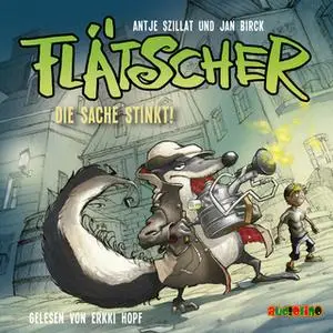 «Flätscher - Folge 1: Die Sache stinkt» by Antje Szillat,Jan Birck