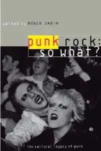Punk Rock: So What?: The Cultural Legacy of Punk [Repost]