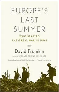 Europe's Last Summer: Who Started the Great War in 1914?