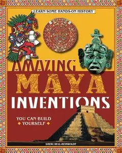 Amazing Maya Inventions You Can Build Yourself