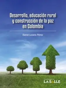 «Desarrollo, educación rural y construcción de la paz en Colombia» by Daniel Lozano Flórez