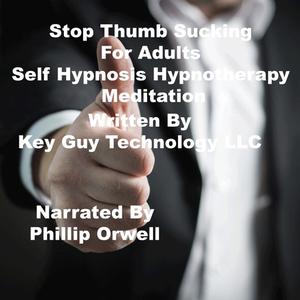 «Stop Thumb Sucking For Adults Self Hypnosis Hypnotherapy Meditation» by Key Guy Technology LLC