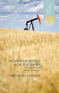 The Growth of Biofuels in the 21st Century: Policy Drivers and Market Challenges (repost)