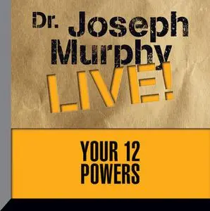 «Your 12 Powers: Dr. Joseph Murphy LIVE!» by Joseph Murphy