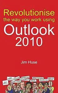 Revolutionise the way you work using Microsoft Outlook 2010