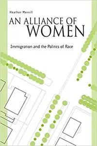 An Alliance Of Women: Immigration And The Politics Of Race