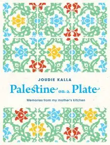 Palestine on a Plate: Memories from my mother's kitchen, 2019 Edition