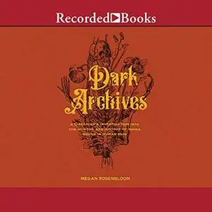 Dark Archives: A Librarian's Investigation into the Science and History of Books Bound in Human Skin [Audiobook]