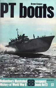 PT Boats (Ballantine's Illustrated History of World War II, Weapons Book No 13)