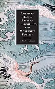 American Haiku, Eastern Philosophies, and Modernist Poetics