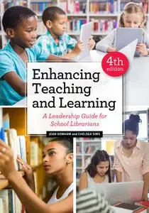 Enhancing Teaching and Learning: A Leadership Guide for School Librarians, 4th edition
