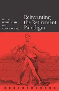 Reinventing the Retirement Paradigm by Robert L. Clark