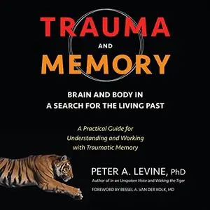 Trauma and Memory: Brain and Body in a Search for the Living Past [Audiobook]